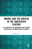 Brunei and the British in the Nineteenth Century: Of a Seer-poet, an Adventurer, and the Near Extinction of an Ancient Malay Sultanate (Routledge Studies in the Modern History of Asia) 1032796642 Book Cover