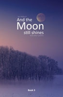 And the moon still shines: And other poems 1922691046 Book Cover