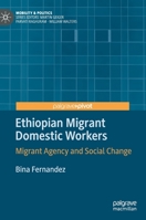 Ethiopian Migrant Domestic Workers: Migrant Agency and Social Change (Mobility & Politics) 3030240541 Book Cover