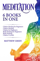 Meditation: 6 Books in One: Chakra Healing for Beginners, Chakra Healing, Chakra for Beginners, Reiki Healing for Beginners, Reiki Healing, Chakra Crystals B086PVRCMY Book Cover