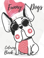 Funny Dogs Coloring Book: Perfect Gift for Kids Cute and Funny Pictures with Dogs B08TZLTCXT Book Cover