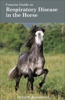 A Concise Guide to Respiratory Disease of the Horse (Concise Guide series) 1570762945 Book Cover