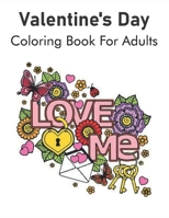 Valentine's Day Coloring Book for Adults: Large Stress Relieving, Relaxing Coloring Book For Grown Ups, Men, & Women. Moderate & Intricate One Sided Designs & Patterns For Leisure & Relaxation B08T4H7H79 Book Cover