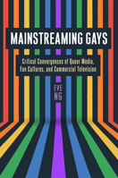 Mainstreaming Gays: Critical Convergences of Queer Media, Fan Cultures, and Commercial Television 1978831331 Book Cover