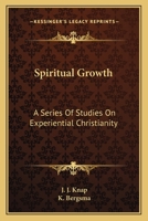 Spiritual Growth: A Series Of Studies On Experiential Christianity 1432559745 Book Cover