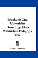 Erziehung Und Unterricht: Grundzuge Einer Praktischen Padagogik (1912) 1148114351 Book Cover