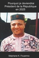 Pourquoi je deviendrai Président de la République en 2025 B08PJKDLVQ Book Cover