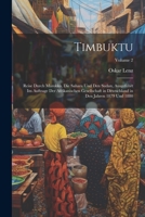 Timbuktu; Reise durch Marokko, die Sahara und den Sudan, ausgeführt im Auftrage der Afrikanischen Gesellschaft in Deutschland in den Jahren 1879 und 1880; Volume 2 1021939285 Book Cover