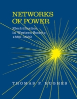 Networks of Power: Electrification in Western Society, 1880-1930 (Softshell Books) 0801846145 Book Cover