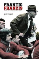 Frantic Francis: How One Coach's Madness Changed Football 080321894X Book Cover