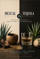 MEZCAL vs TEQUILA - THE ULTIMATE AGAVE SPIRITS GUIDE: The Definite Guide to Mexico's Most Iconic Agave Spirits (THE ULTIMATE BEVERAGE VS SERIES) B0H9P9C7LV Book Cover