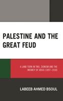 Palestine and the Great Feud: A Land Torn in Two, Zionism and the Infancy of Ideas 1666924059 Book Cover