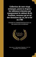 Collection de Cent-Vingt Estampes, Grave Es D'Apre S Les Tableaux & Dessins Qui Composoient Le Cabinet de M. Poullain, Receveur GE Ne Ral Des Domaines Du Roi, de Ce de En 1780: Pre Ce de D'Un Abre GE  1362845973 Book Cover