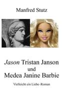 Jason Tristan Janson und Medea Janine Barbie: Vielleicht ein Liebe-Roman 3842312342 Book Cover