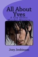 All About Yves: A Gay Erotic Whodunnit 1542972221 Book Cover