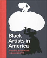 Black Artists in America: From the Bicentennial to September 11 0300283563 Book Cover