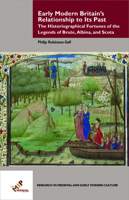 Early Modern Britain's Relationship to Its Past : The Historiographical Fortunes of the Legends of Brute, Albina, and Scota 1580443516 Book Cover