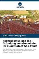 Föderalismus und die Gründung von Gemeinden im Bundesstaat São Paulo (German Edition) 6207771370 Book Cover