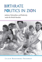 Birthrate Politics in Zion: Judaism, Nationalism, and Modernity under the British Mandate 0253028981 Book Cover