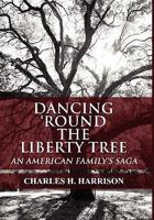 Dancing 'Round the Liberty Tree: An American Family's Saga 1451240406 Book Cover