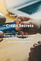 Credit Secrets: Guide for Credit Repair and to Increase the Score to Get a Good Business 9770051292 Book Cover