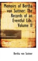 Memoirs of Bertha von Suttner: The Records of an Eventful Life; Volume II 1646790286 Book Cover