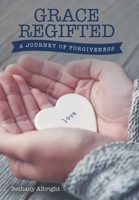 Grace Regifted: A Journey of Forgiveness 1664222316 Book Cover