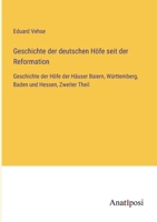 Geschichte der deutschen Höfe seit der Reformation: Geschichte der Höfe der Häuser Baiern, Württemberg, Baden und Hessen, Zweiter Theil 3382052342 Book Cover