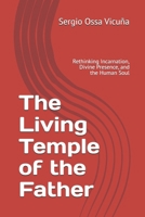 The Living Temple of the Father: Rethinking Incarnation, Divine Presence, and the Human Soul (New Christian Theology) 9564258960 Book Cover