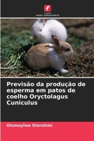 Previsão da produção de esperma em patos de coelho Oryctolagus Cuniculus (Portuguese Edition) 6208258065 Book Cover
