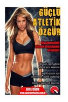 Guclu Atletik Ozgur: Ruyalarinizdaki Vucuda Kavusmanin Formulleri 605938515X Book Cover