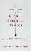 Quaker Business Ethics: A Plumb Line Guide to Practical Aplications in Business and Industry 1880876760 Book Cover