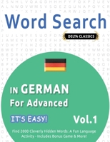 Word Search in German for Advanced - It's Easy! Vol.1 - Delta Classics - Find 2000 Cleverly Hidden Words: A Fun Language Activity - Includes Bonus Game & More! B0DTMVX4X3 Book Cover
