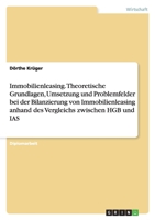 Immobilienleasing. Theoretische Grundlagen, Umsetzung Und Problemfelder Bei Der Bilanzierung Von Immobilienleasing Anhand Des Vergleichs Zwischen Hgb 3638706176 Book Cover