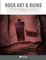 Rock Art & Ruins: Photography Guide - Utah B0DVTDXPFJ Book Cover