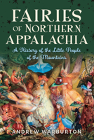 Fairies of Northern Appalachia: A History of the Little People of the Mountains 1467171190 Book Cover