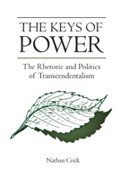 The Keys of Power: The Rhetoric and Politics of Transcendentalism 1611177782 Book Cover