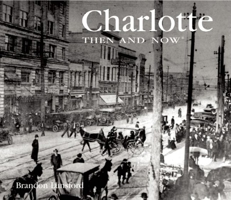 Charlotte Then and Now (Then & Now Thunder Bay) 1592239501 Book Cover