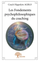 Les Fondements psychophilosophiques du coaching: Pour une meilleure orientation professionnelle et une bonne gestion de carrière du coach (French Edition) 2332968644 Book Cover