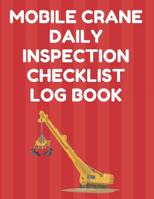 Mobile Crane Daily Inspection Checklist Log Book: Mobile Crane Checklist, OSHA Regulations, Red Cover 1096399946 Book Cover
