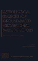 Astrophysical Sources for Ground-Based Gravitational Wave Detectors: Philadelphia, Pennsylvania 30 October-1 November 2000 (Aip Conference Proceedings) 0735400148 Book Cover