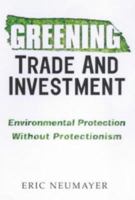 Greening Trade and Investment: Environmental Protection Without Protectionism 1853837873 Book Cover
