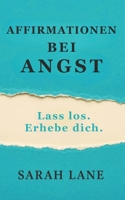 Affirmationen Bei Angst: Beruhige deinen Geist und finde innere Ruhe mit täglichen stärkenden Gedanken und einfachen Handlungsplänen (German Edition) B0F9JVT1SR Book Cover