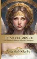 The Angelic Oracle: Your interactive guide to heavenly messengers 0645833592 Book Cover