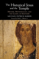 The Historical Jesus and the Temple: Memory, Methodology, and the Gospel of Matthew 1009210866 Book Cover