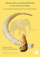 Mammoths and Neanderthals in the Thames Valley: Excavations at Stanton Harcourt, Oxfordshire 1789699649 Book Cover