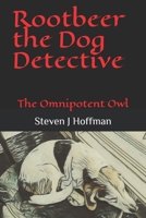 Rootbeer the Dog Detective: The Omnipotent Owl (Rootbeer the Dog Detective: Philosophical Sniffs & Clues) B0F314TV7W Book Cover