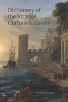 Dictionary of the Strange, Curious, and Lovely 1545109273 Book Cover