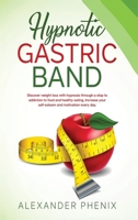 Hypnotic Gastric Band: Discover weight loss with hypnosis through a stop to addiction to food and healthy eating. Increase your self-esteem and motivation every day. 1914163303 Book Cover