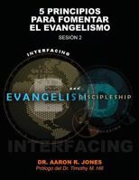 Conectando el Evangelismo y el Discipulado: Sesión 2: 5 Principios para fomentar el Evangelismo 1947741314 Book Cover